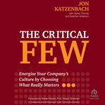 The Critical Few : Energize Your Company's Culture by Choosing What Really Matters cover image