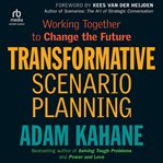 Transformative Scenario Planning : Working Together to Change the Future cover image