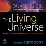 The Living Universe : Where Are We? Who Are We? Where Are We Going? cover image
