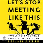 Let's Stop Meeting Like This : Tools to Save Time and Get More Done cover image