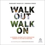 Walk Out Walk On : A Learning Journey into Communities Daring to Live the Future Now cover image