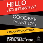 Hello Stay Interviews, Goodbye Talent Loss : A Manager's Playbook cover image