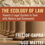 The Ecology of Law : Toward a Legal System in Tune with Nature and Community cover image