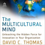 The Multicultural Mind : Unleashing the Hidden Force for Innovation in Your Organization cover image