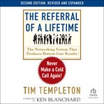 The Referral of a Lifetime : Never Make a Cold Call Again! cover image