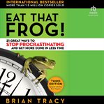 Eat That Frog! : 21 Great Ways to Stop Procrastinating and Get More Done in Less Time cover image