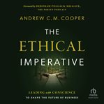 The Ethical Imperative : Leading with Conscience to Shape the Future of Business cover image
