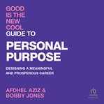 Good Is the New Cool: Guide to Personal Purpose : Designing a Meaningful and Prosperous Career cover image