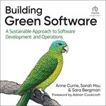 Building Green Software : A Sustainable Approach to Software Development and Operations cover image