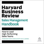 Harvard Business Review Sales Management Handbook : How to Lead High-performing Sales Teams cover image