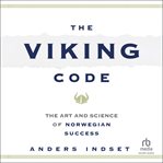 The Viking Code : The Art and Science of Norwegian Success cover image