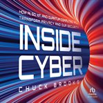 Inside Cyber : How AI, 5G, and Quantum Computing Will Transform Privacy and Our Security cover image