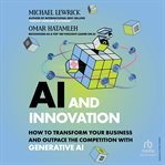 Ai & Innovation : How to Transform Your Business and Outpace the Competition With Generative Ai cover image
