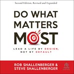 Do What Matters Most, Second Edition : Lead a Life by Design, Not by Default cover image