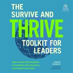 The Survive and Thrive Toolkit for Leaders : How to Lead with Intention to Transform Your Business and Exceed Your Goals cover image
