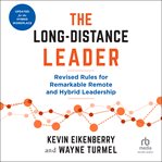 The Long-Distance Leader : Revised Rules for Remarkable Remote and Hybrid Leadership cover image