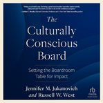 The Culturally Conscious Board : Setting the Boardroom Table for Impact cover image