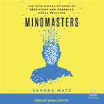 Mindmasters : The Data-Driven Science of Predicting and Changing Human Behavior cover image