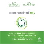 Connectedness : How the Best Leaders Create Authentic Human Connection in a Disconnected World cover image