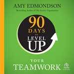 90 Days to Level up Your Teamwork cover image