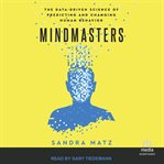 Mindmasters : The Data-Driven Science of Predicting and Changing Human Behavior cover image