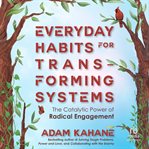 Everyday Habits for Transforming Systems : The Catalytic Power of Radical Engagement cover image