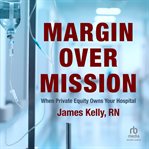 Margin Over Mission : When Private Equity Owns Your Hospital cover image