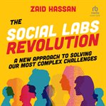 The Social Labs Revolution : A New Approach to Solving Our Most Complex Challenges cover image