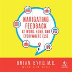 Navigating Feedback at Work, Home and Everywhere Else cover image
