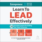 Learn to Lead Effectively : 33 Essential Lessons on Guiding Your Team to Success cover image