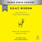 G.O.A.T. Wisdom : How to Build a Truly Great Business--from the Founders of Beekman 1802 cover image