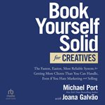 Book Yourself Solid for Creatives : The Fastest, Easiest, Most Reliable System for Getting More Clients Than You Can Handle, Even If You cover image