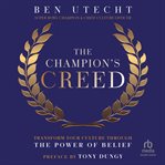 The Champion's Creed : Transform Your Culture Through the Power of Belief cover image