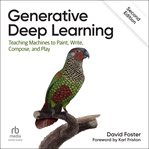 Generative Deep Learning : Teaching Machines to Paint, Write, Compose, and Play cover image