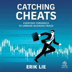 Catching Cheats : Everyday Forensics to Unmask Business Fraud cover image