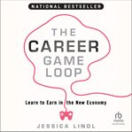 The Career Game Loop : Learn To Earn In The New Economy cover image