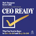 CEO Ready : What You Need To Know To Earn The Job--and Keep The Job cover image