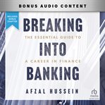 Breaking into Banking : The Essential Guide To A Career In Finance cover image