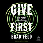 Give First : The Power Of Mentorship cover image