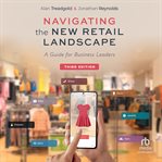 Navigating the New Retail Landscape : A Guide for Business Leaders cover image