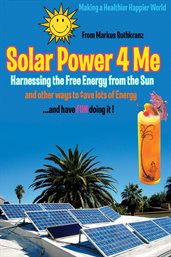 Solar power 4 me Harnessing the free energy from the sun cover image