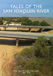 Tales of the san joaquin river : Valley & The Lake a Four Part Film Odyssey cover image