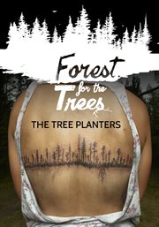 Forest for the trees: the tree planters : The Tree Planters cover image