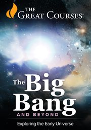 Big Bang and Beyond: Exploring the Early Universe