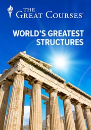 Understanding the world's greatest structures: science and innovation from antiquity to modernity. Season 1 cover image