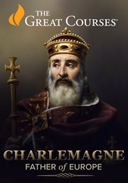 Charlemagne: father of europe : Charlemagne: Father of Europe cover image