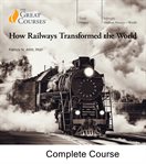 How Railways Transformed the World cover image
