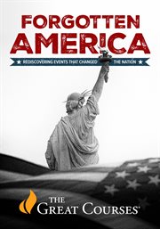 Forgotten America: Rediscovering Events That Changed the Nation