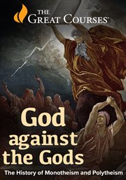 God Against the Gods: The History of Monotheism and Polytheism