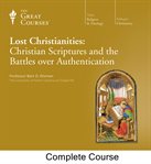 Lost Christianities : Christian scriptures and the battles over authentication cover image